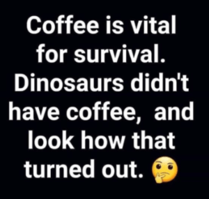 Dinosaurs Had No Coffee