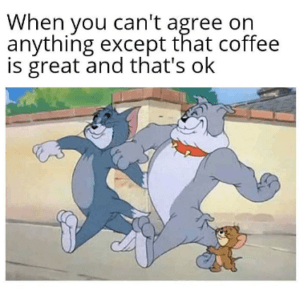 When Coffee Is The Only Thing That Brings Agreement