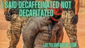 Decaffeinated Coffee Meme