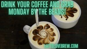 Grab Monday By The Beans