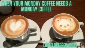 Monday Coffee Needs A Monday Coffee