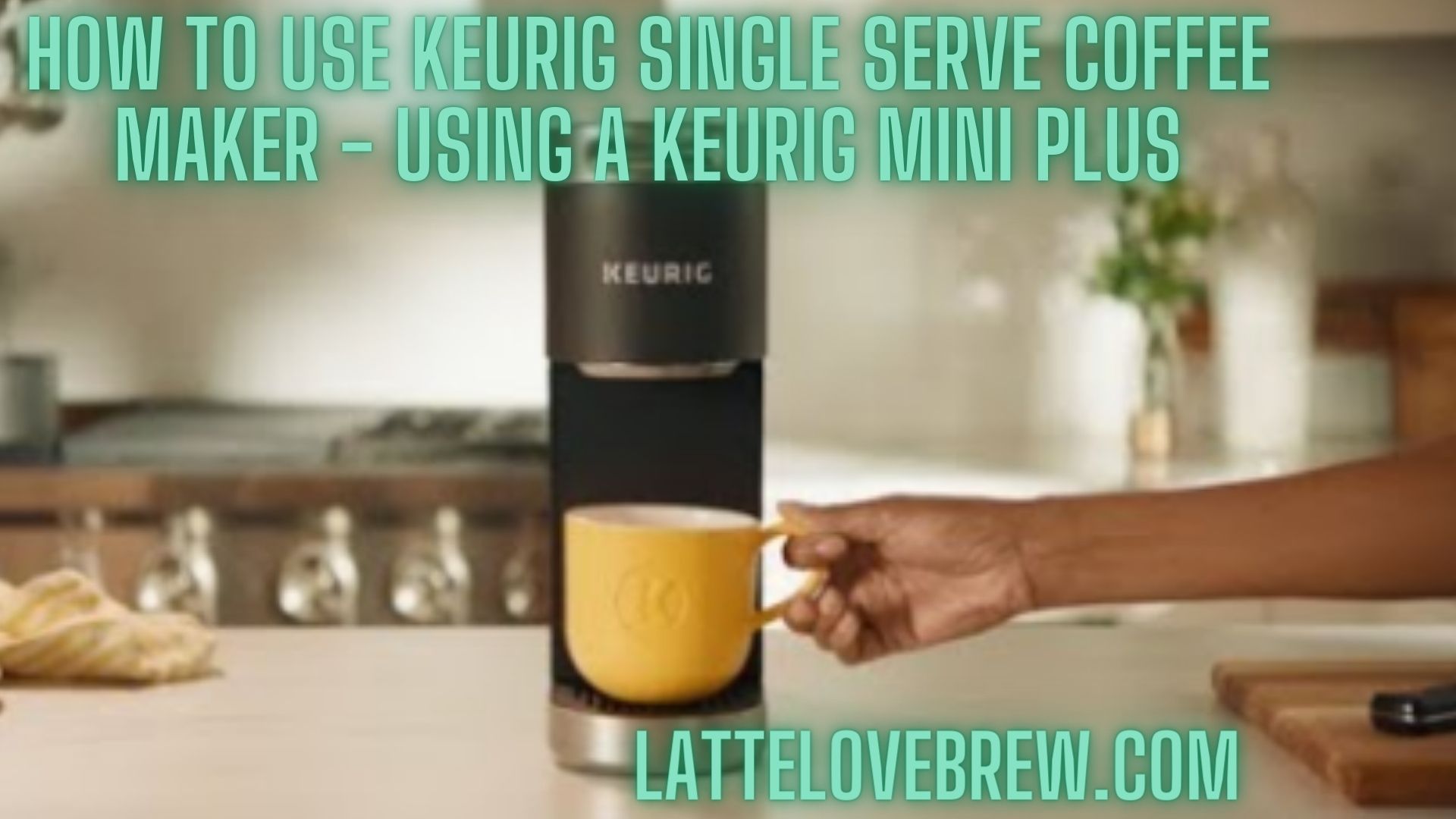 How To Use Keurig Single Serve Coffee Maker - Using A Keurig Mini Plus