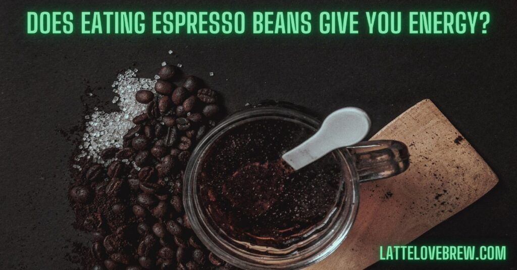 Does Eating Espresso Beans Give You Energy