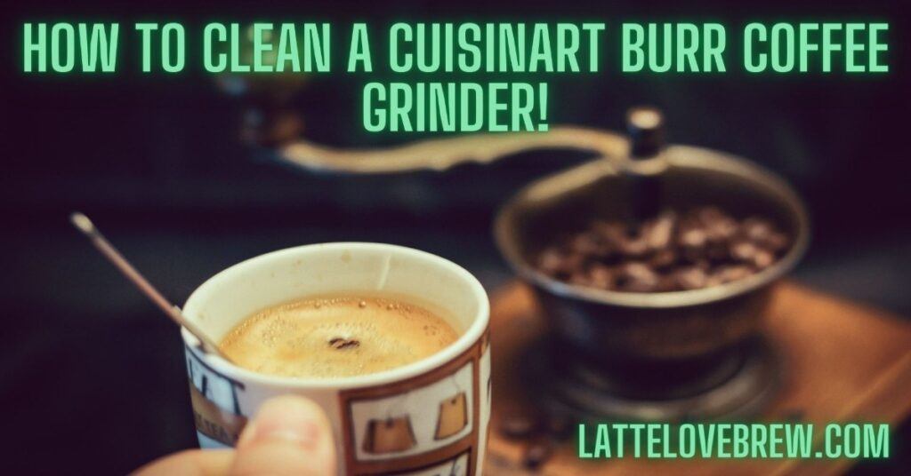 How To Clean A Cuisinart Burr Coffee Grinder