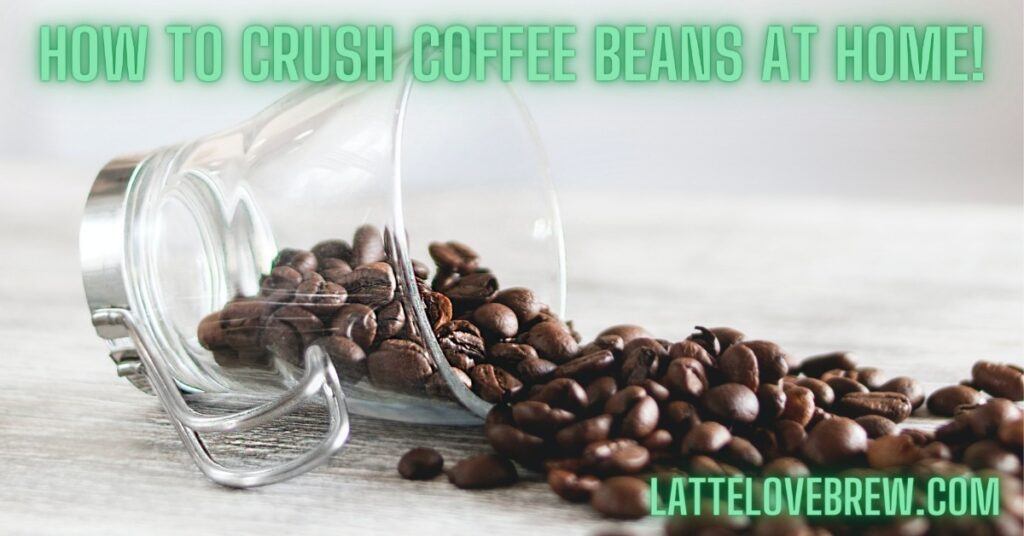 How To Crush Coffee Beans At Home