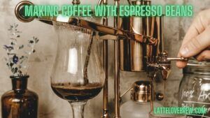 Making Coffee With Espresso Beans