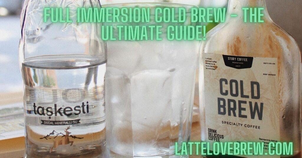 Full Immersion Cold Brew - The Ultimate Guide!