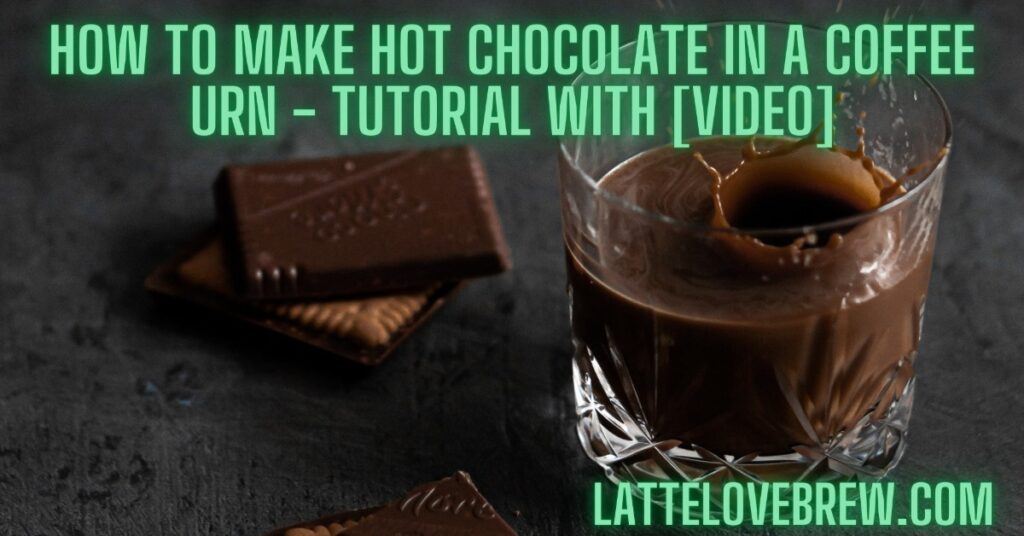 How To Make Hot Chocolate In A Coffee Urn - Tutorial With [Video]