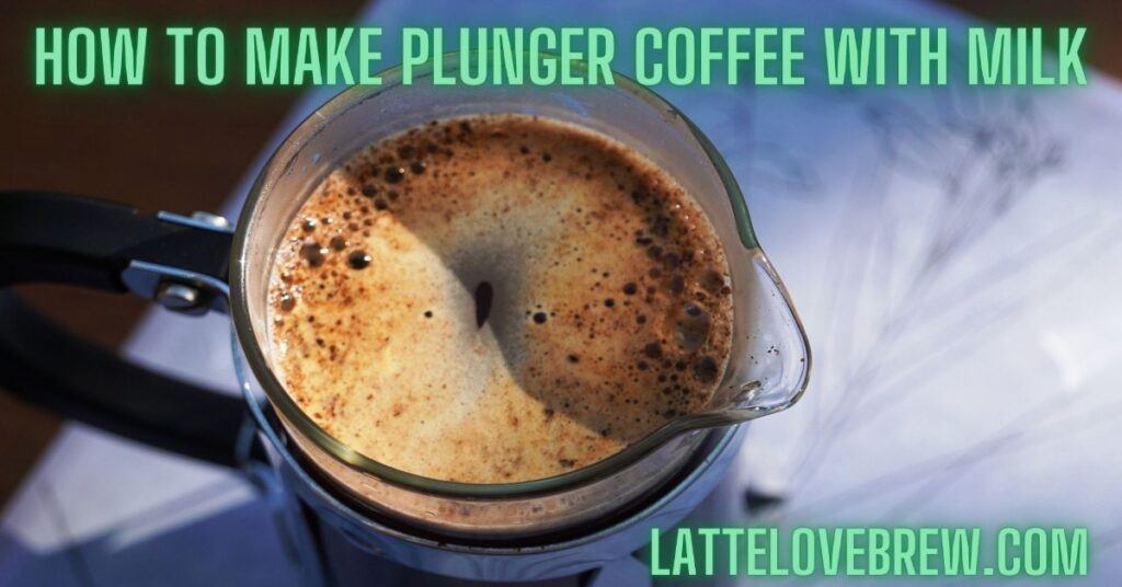 How To Make Plunger Coffee With Milk