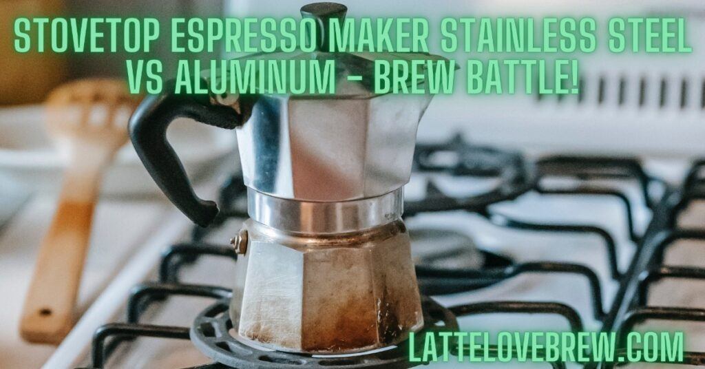 Stovetop Espresso Maker Stainless Steel Vs Aluminum - Brew Battle!