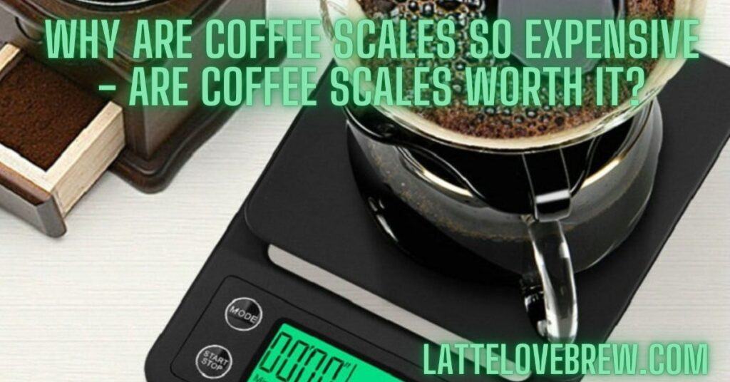Why Are Coffee Scales So Expensive - Are Coffee Scales Worth It