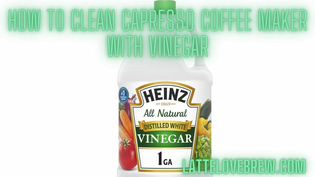 How To Clean Capresso Coffee Maker With Vinegar