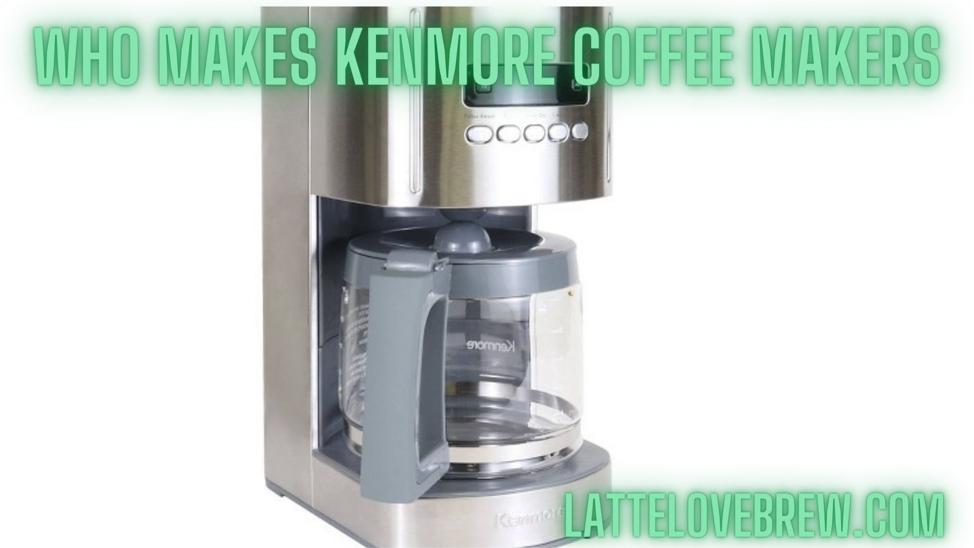 https://lattelovebrew.com/wp-content/uploads/2021/10/Who-Makes-Kenmore-Coffee-Makers.jpg