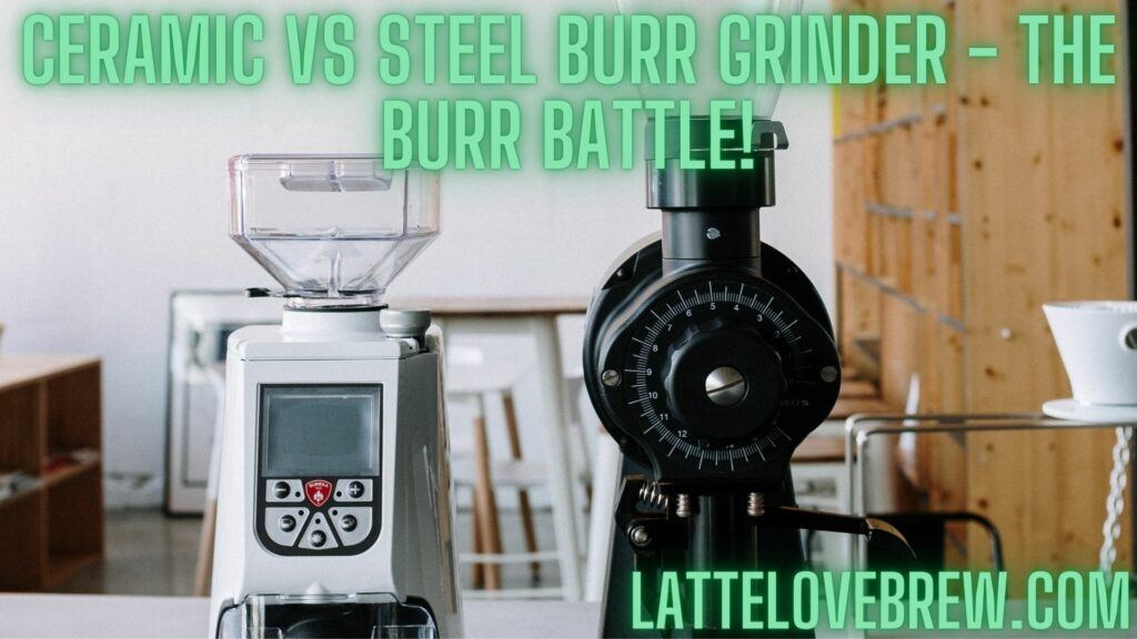 Ceramic Vs Steel Burr Grinder - The Burr Battle!