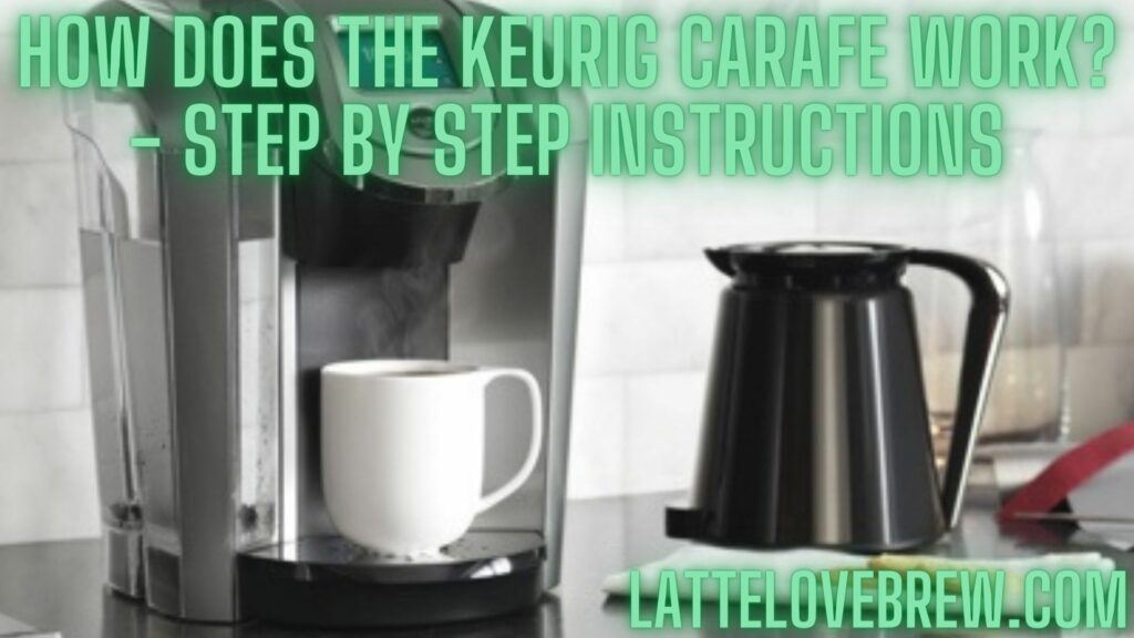 How Does The Keurig Carafe Work - Step By Step Instructions