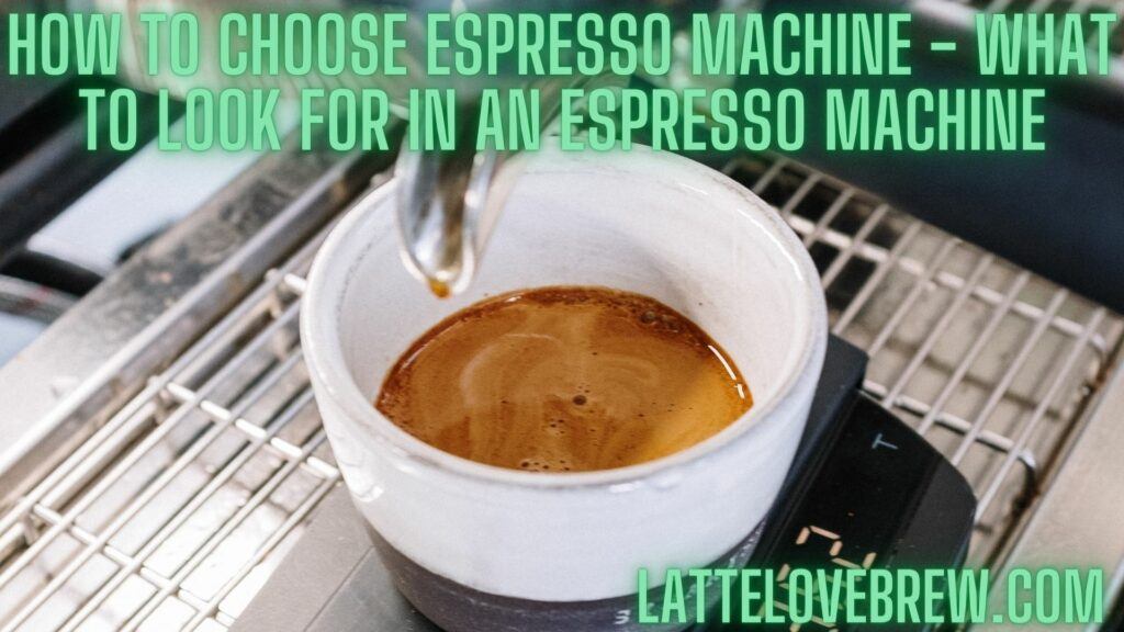 How To Choose Espresso Machine - What To Look For In An Espresso Machine