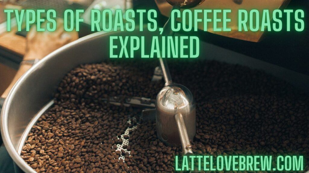 Types Of Roasts, Coffee Roasts Explained