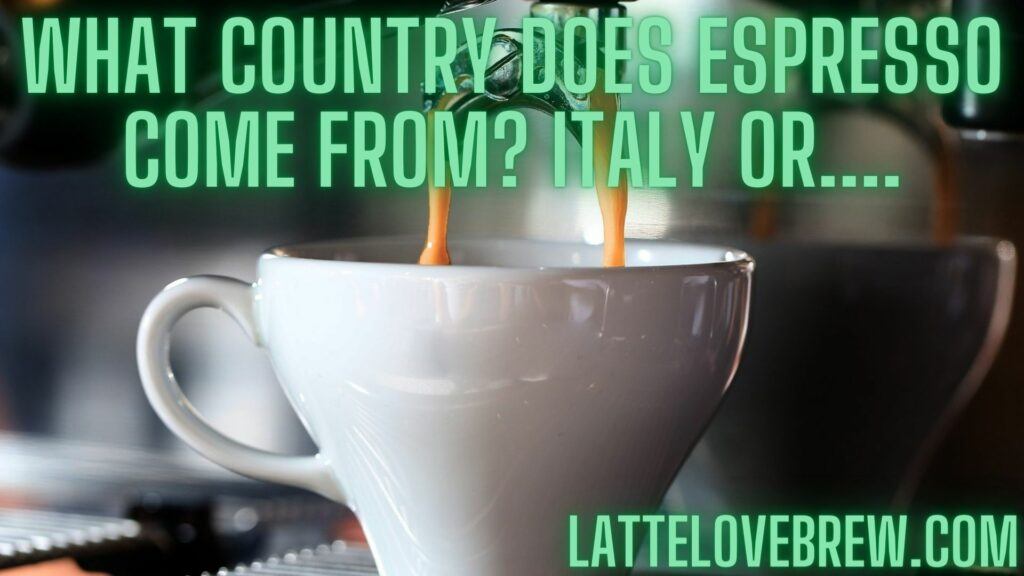 What Country Does Espresso Come From Italy Or....