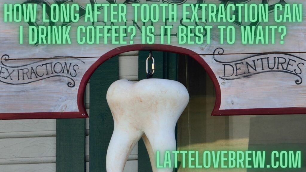 How Long After Tooth Extraction Can I Drink Coffee Is It Best To Wait