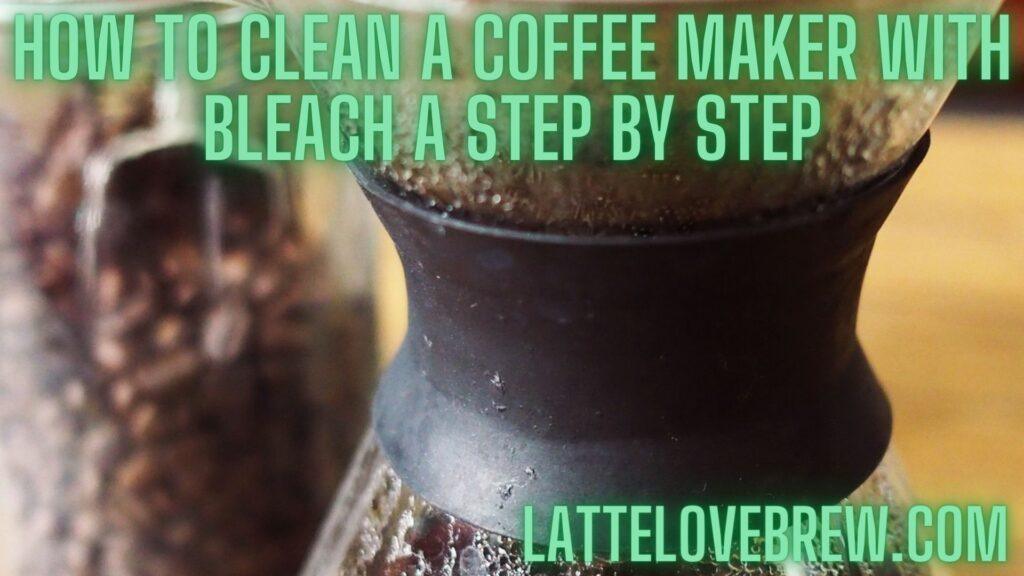 How To Clean A Coffee Maker With Bleach A Step By Step