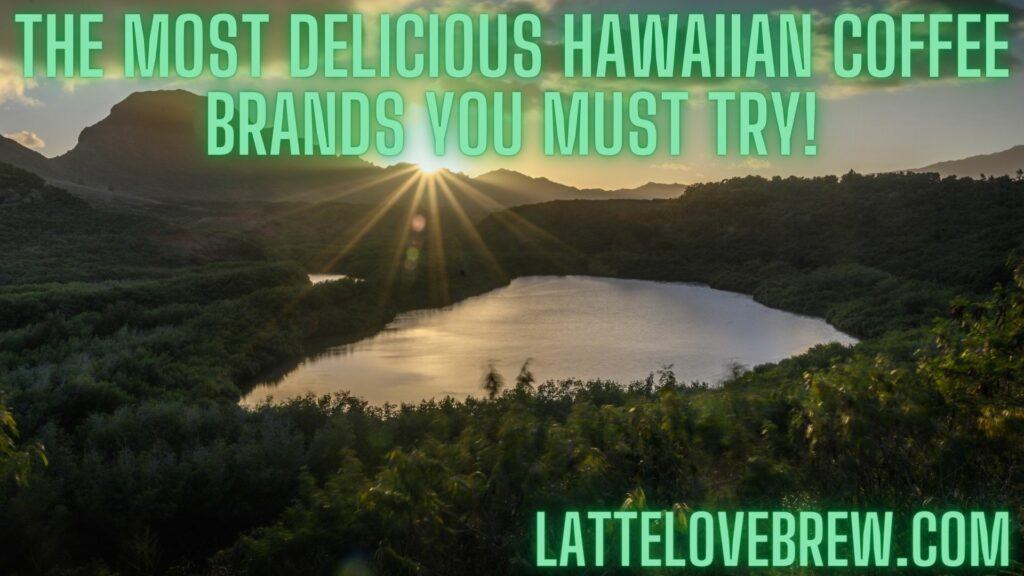 The Most Delicious Hawaiian Coffee Brands You Must Try