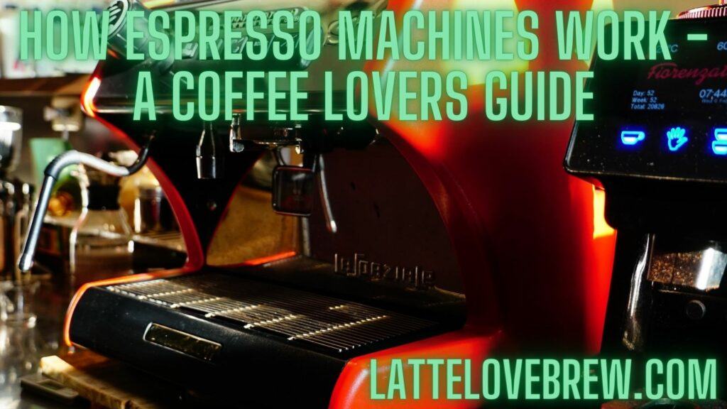 How Espresso Machines Work - A Coffee Lovers Guide