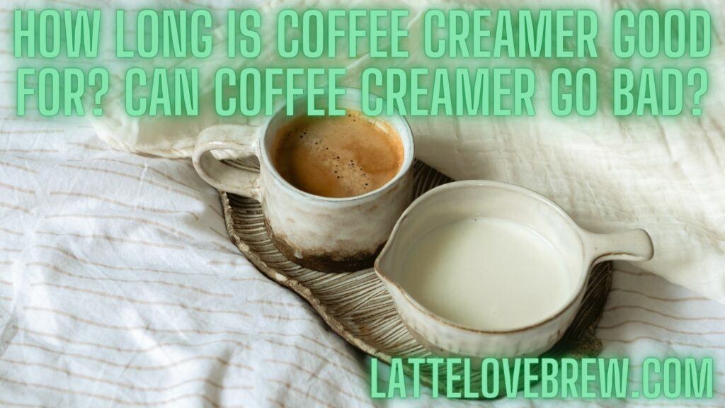 How Long Is Coffee Creamer Good For Can Coffee Creamer Go Bad