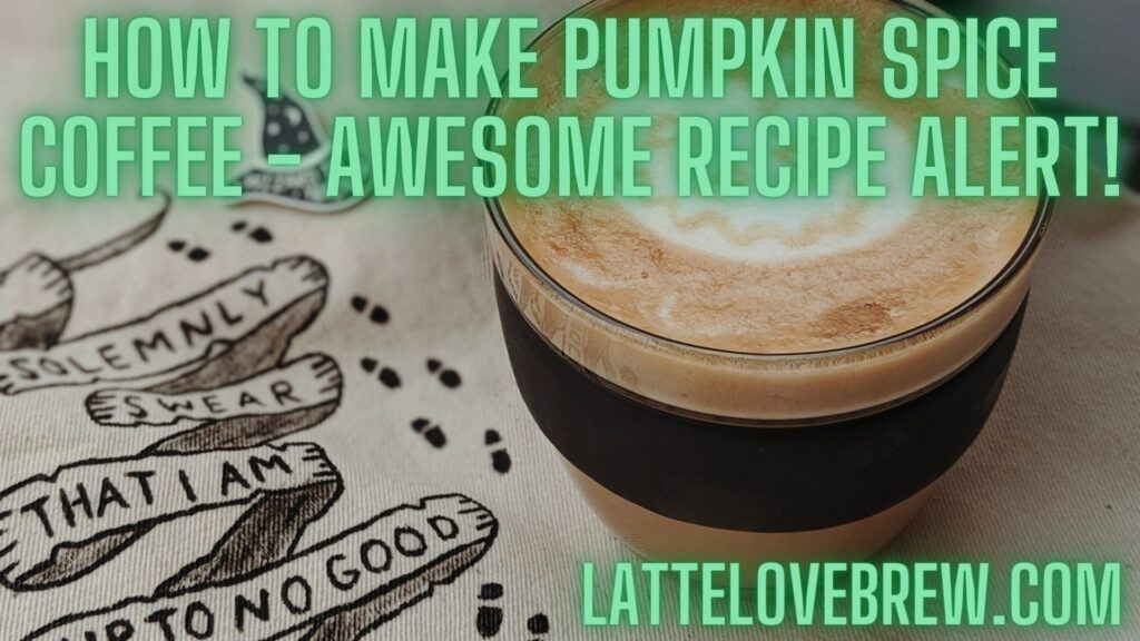 How To Make Pumpkin Spice Coffee - Awesome Recipe Alert!