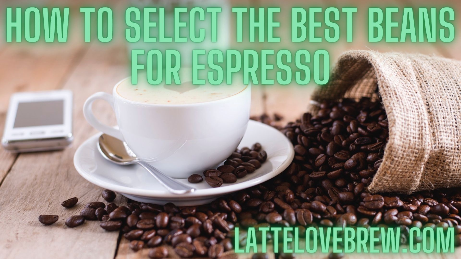 How To Select The Best Beans For Espresso Latte Love Brew