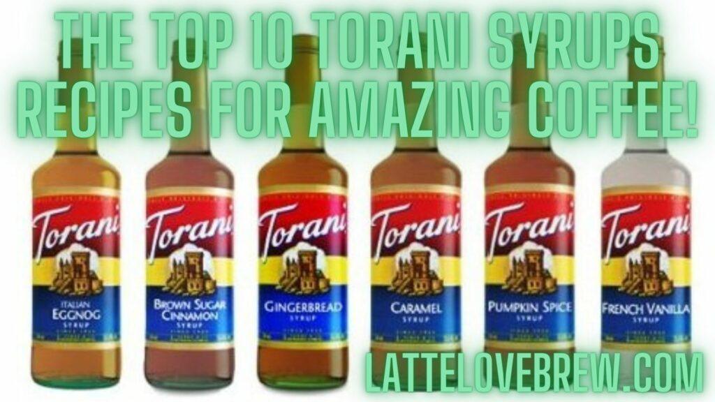 The Top 10 Torani Syrups Recipes For Amazing Coffee!