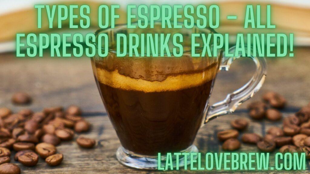 Types Of Espresso - All Espresso Drinks Explained!