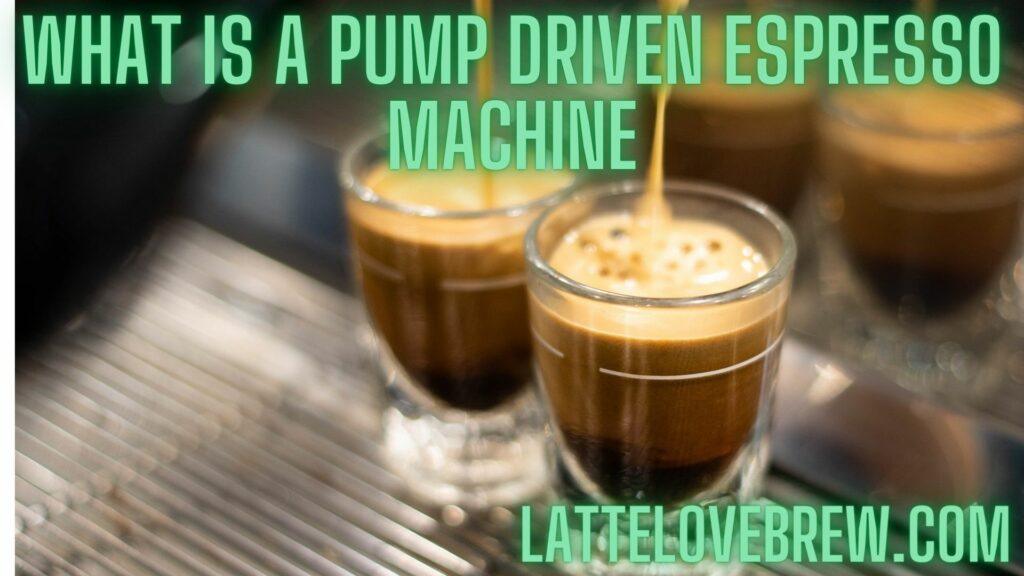 What Is A Pump Driven Espresso Machine