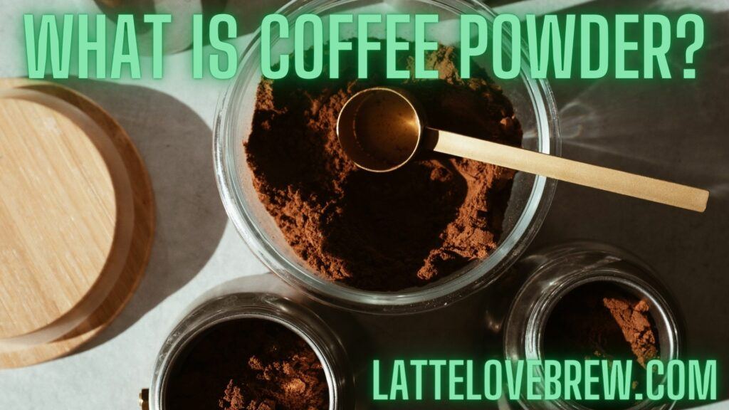 What Is Coffee Powder