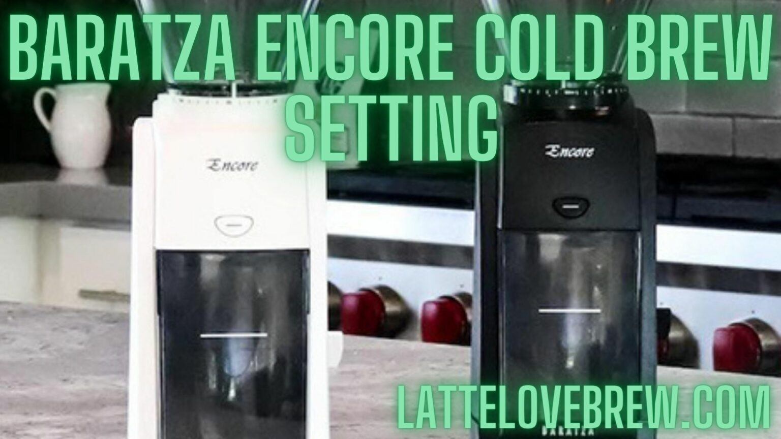 Baratza Encore Cold Brew Setting Latte Love Brew