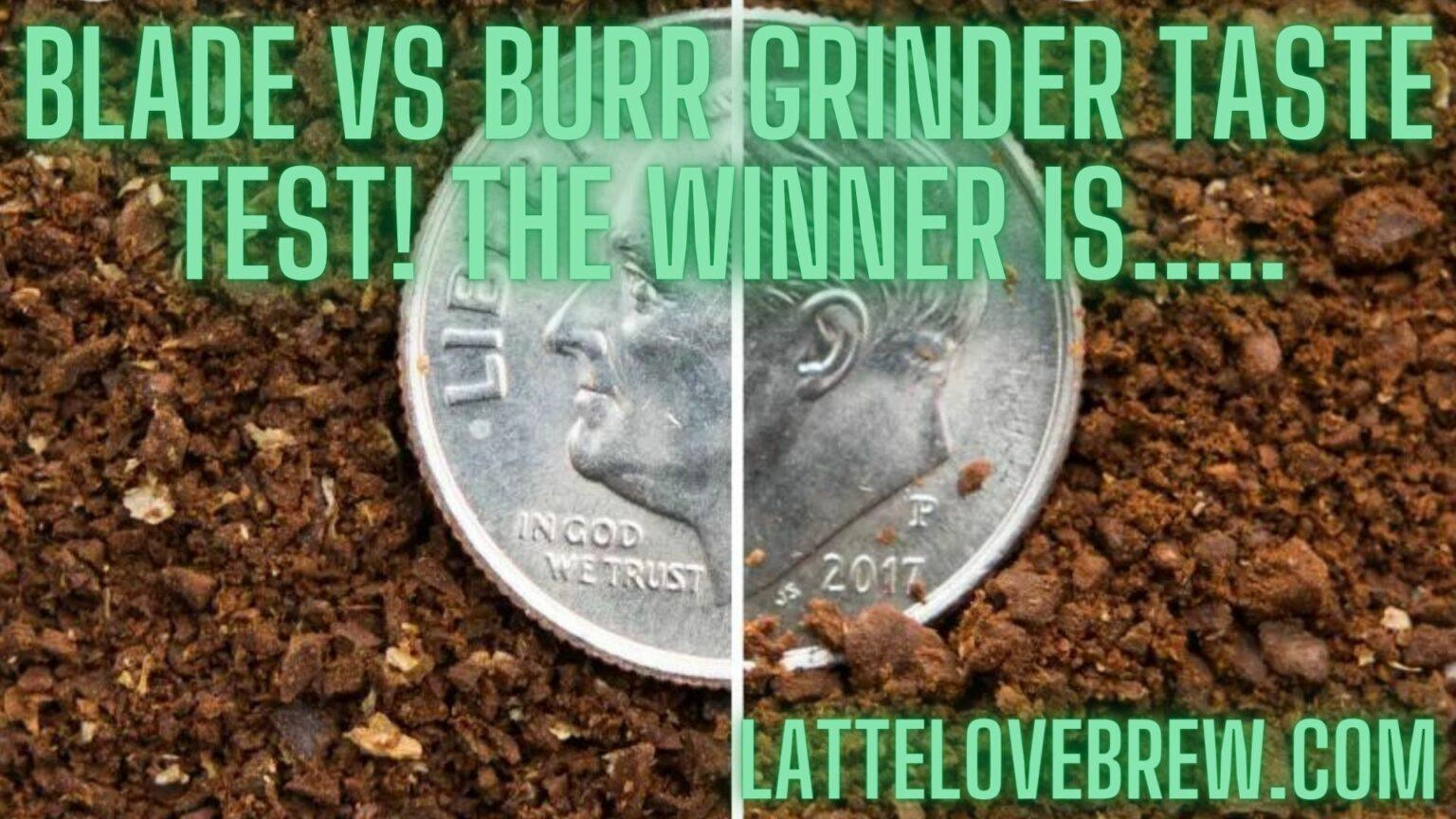 Blade vs Burr Grinder Taste Test! The Winner Is..... Latte Love Brew