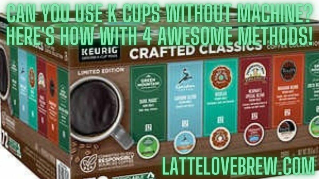 can-you-use-k-cups-without-machine-here-s-how-with-4-awesome-methods