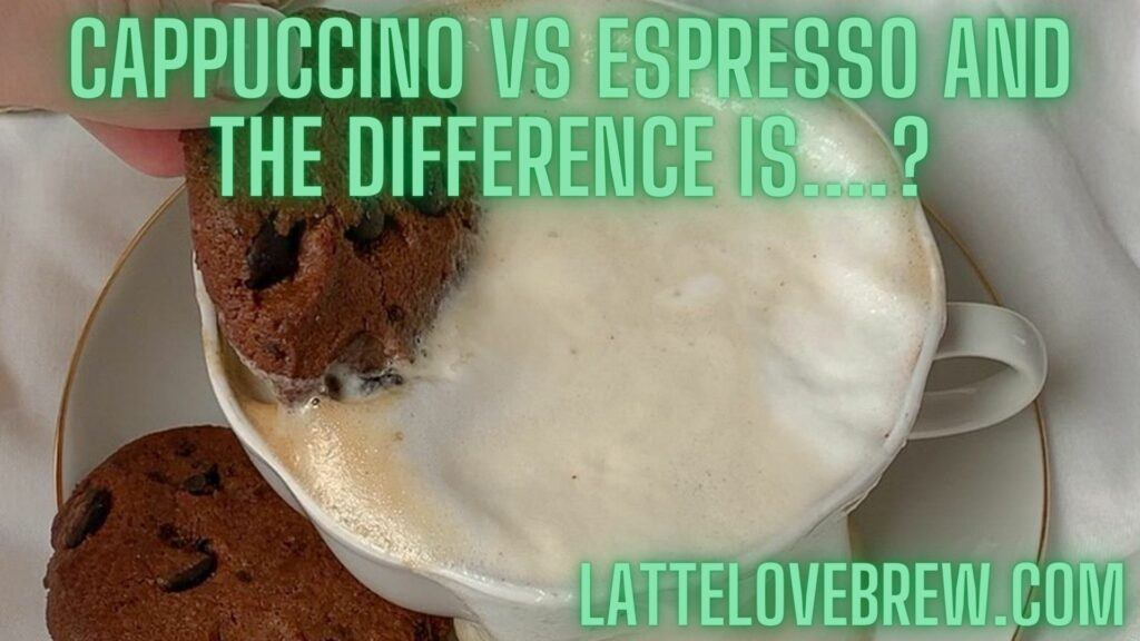 Cappuccino Vs Espresso And The Difference Is....