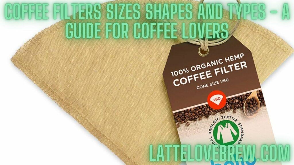 Coffee Filters Sizes Shapes And Types - A Guide For Coffee Lovers