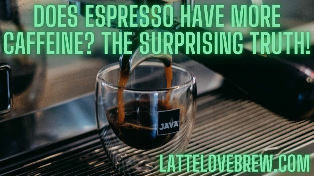 Does Espresso Have More Caffeine The Surprising Truth!