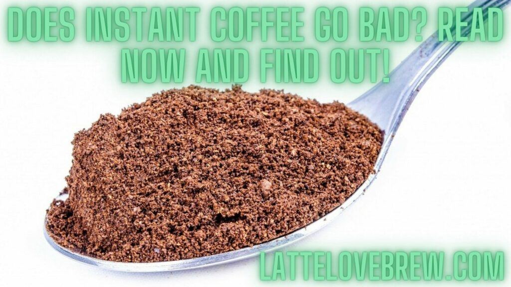 Does Instant Coffee Go Bad Read Now And Find Out!