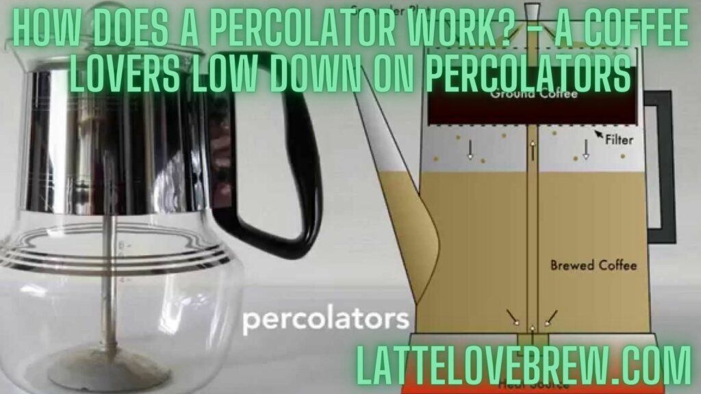 How Does A Percolator Work - A Coffee Lovers Low Down On Percolators