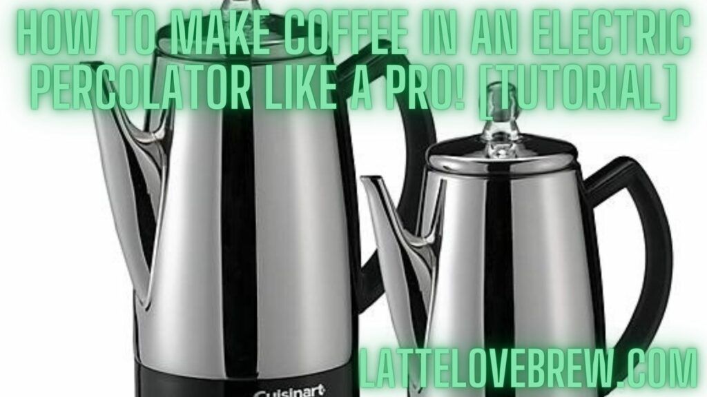 How To Make Coffee In An Electric Percolator Like A Pro! [Tutorial]