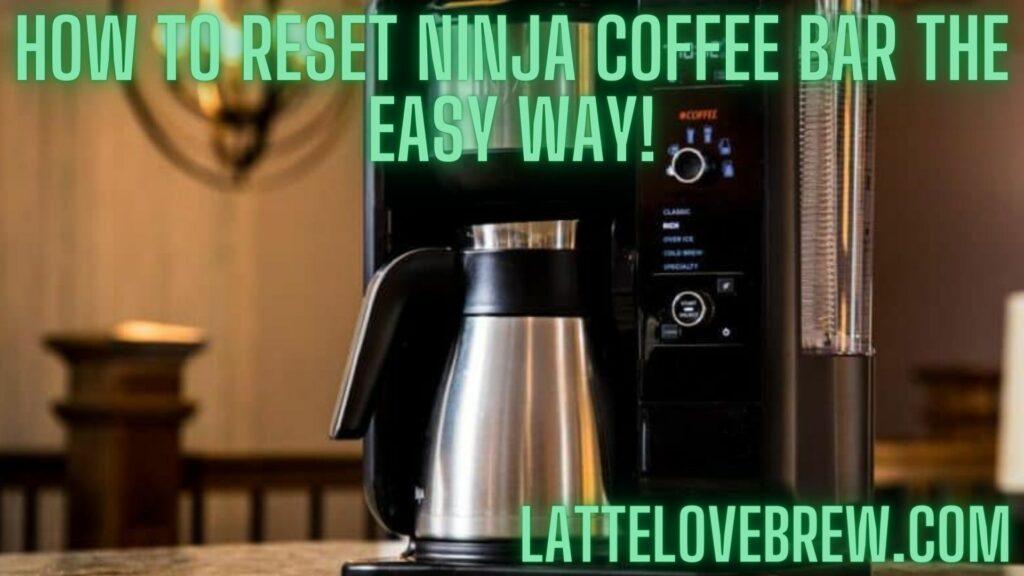 How To Reset Ninja Coffee Bar The Easy Way!