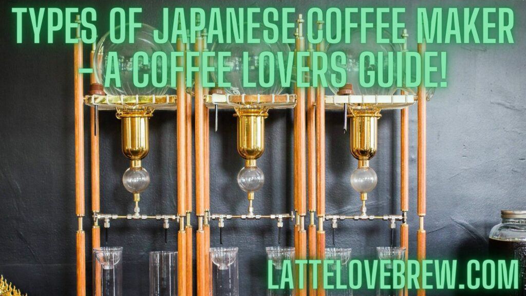 Types Of Japanese Coffee Maker - A Coffee Lovers Guide!