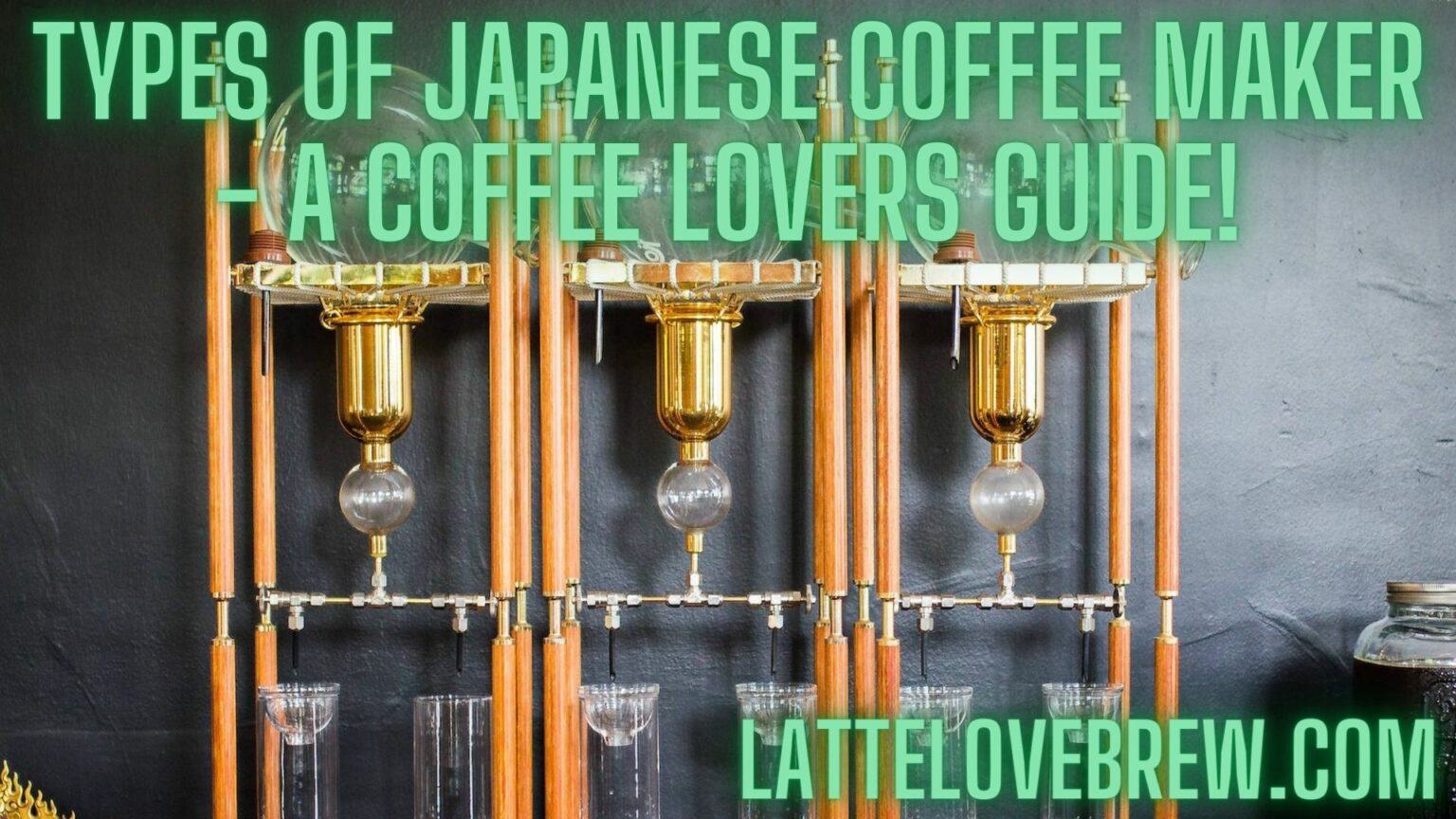 Types Of Japanese Coffee Maker A Coffee Lovers Guide! Latte Love Brew