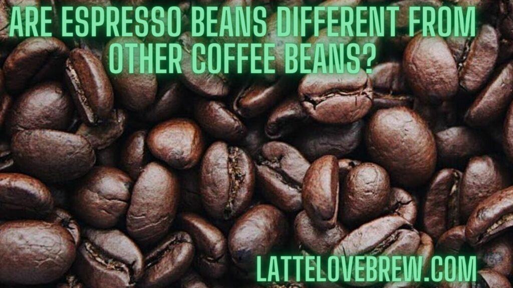 Are Espresso Beans Different From Other Coffee Beans