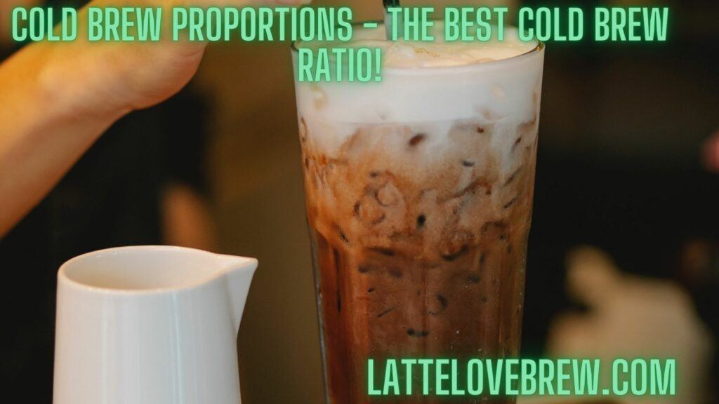 Cold Brew Proportions - The Best Cold Brew Ratio