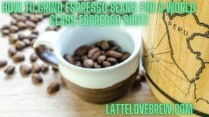 How To Grind Espresso Beans For A World Class Espresso Shot!