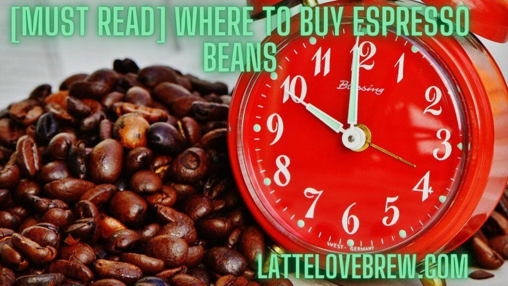 [Must Read] Where To Buy Espresso Beans