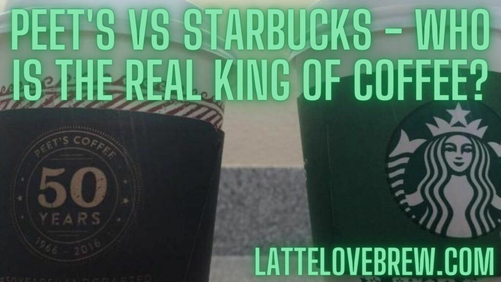 Peet's Vs Starbucks - Who Is The Real King Of Coffee